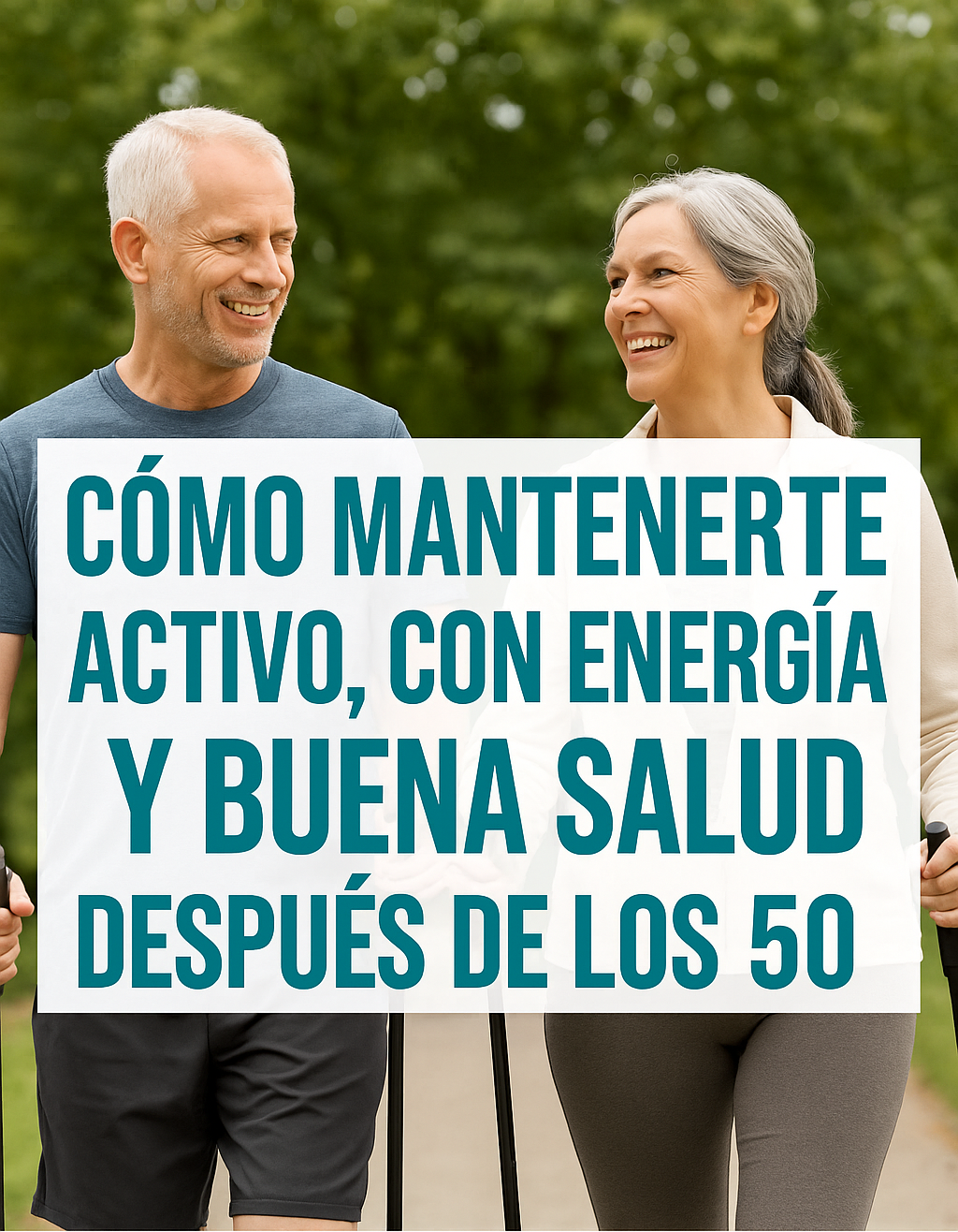 🌿 Cómo mantenerte activo, con energía y buena salud después de los 50